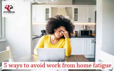 5 ways to avoid work from home fatigue