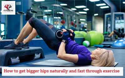 How to get bigger hips naturally and fast through exercise 