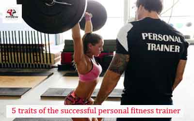 5 traits of the successful personal fitness trainer