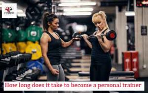 How long does it take to become a personal trainer