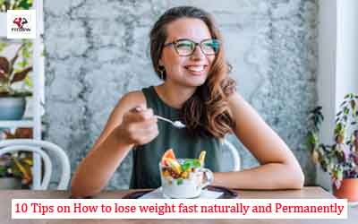 10 Tips on How to lose weight fast naturally and Permanently