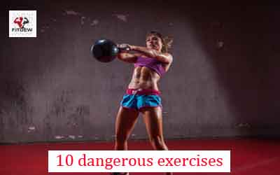 10 dangerous exercises