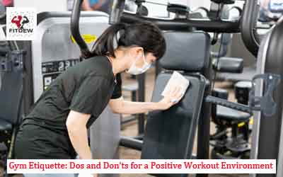Gym Etiquette: Dos and Don'ts for a Positive Workout Environment