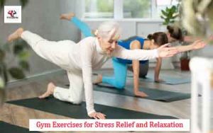 Gym Exercises for Stress Relief and Relaxation