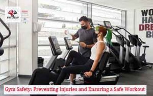 Gym Safety: Preventing Injuries and Ensuring a Safe Workout