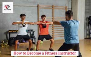 How to Become a Fitness Instructor