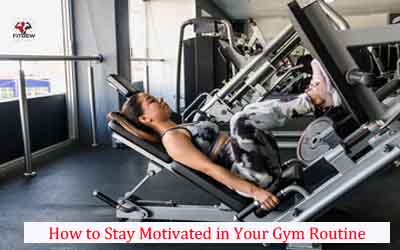 How to Stay Motivated in Your Gym Routine ( A must read if you want to ...