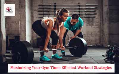 Maximizing Your Gym Time: Efficient Workout Strategies