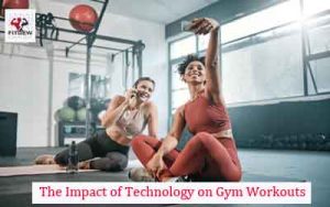 The Impact of Technology on Gym Workouts