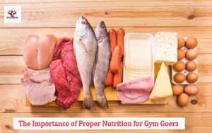 The Importance of Proper Nutrition for Gym Goers