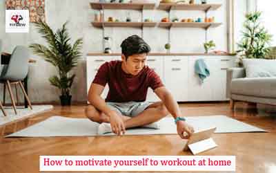 How to motivate yourself to workout at home