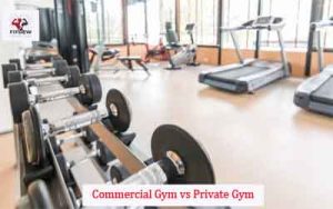 Commercial Gym vs Private Gym