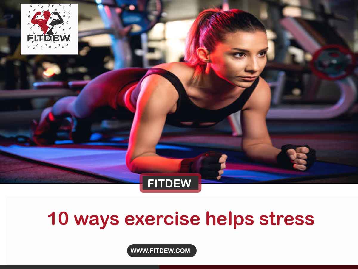 10 ways exercise helps stress fitdew
