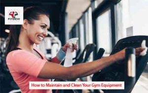 How to Maintain and Clean Your Gym Equipment