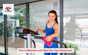 How to Maintain and Clean Your Gym Equipment