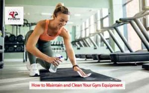 How to Maintain and Clean Your Gym Equipment