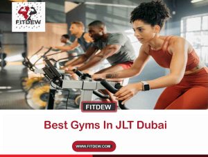 Best Gyms In JLT Dubai