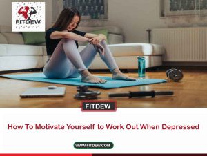How To Motivate Yourself to Work Out When Depressed