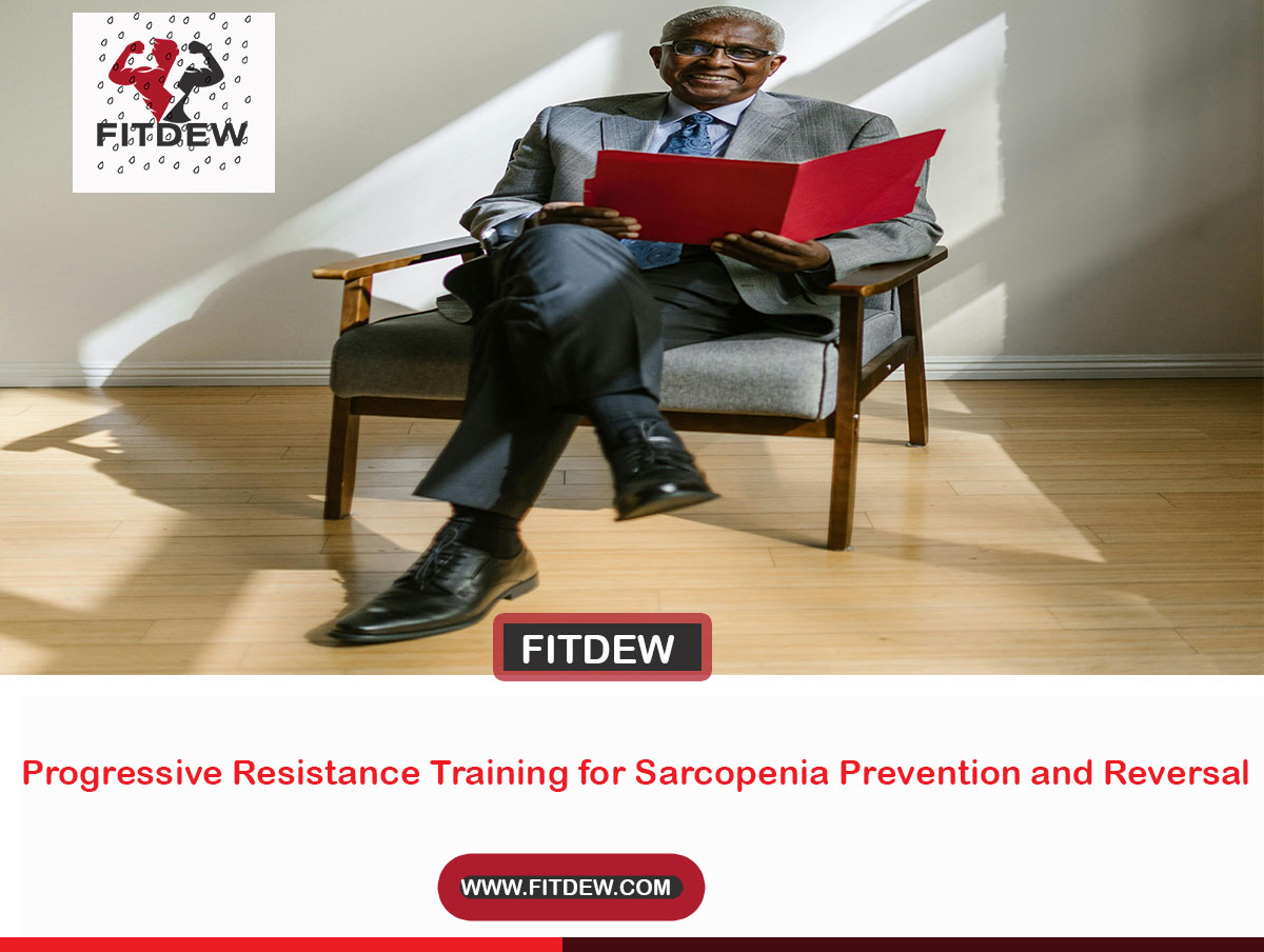 Progressive Resistance Training for Sarcopenia Prevention and Reversal ...